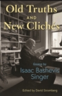 Old Truths and New Cliches : Essays by Isaac Bashevis Singer - Book