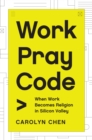 Work Pray Code : When Work Becomes Religion in Silicon Valley - Book