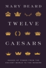 Twelve Caesars : Images of Power from the Ancient World to the Modern - Book