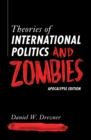 Theories of International Politics and Zombies : Apocalypse Edition - eBook