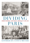 Dividing Paris : Urban Renewal and Social Inequality, 1852-1870 - eBook