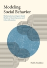Modeling Social Behavior : Mathematical and Agent-Based Models of Social Dynamics and Cultural Evolution - Book