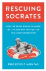 Rescuing Socrates : How the Great Books Changed My Life and Why They Matter for a New Generation - eBook