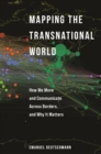 Mapping the Transnational World : How We Move and Communicate across Borders, and Why It Matters - eBook