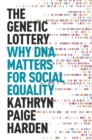 The Genetic Lottery : Why DNA Matters for Social Equality - eBook