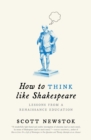 How to Think like Shakespeare : Lessons from a Renaissance Education - Book