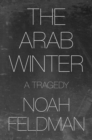 The Arab Winter : A Tragedy - Book
