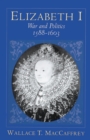 Elizabeth I : War and Politics, 1588-1603 - eBook