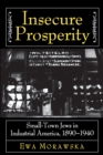 Insecure Prosperity : Small-Town Jews in Industrial America, 1890-1940 - eBook