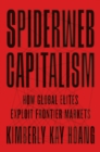 Spiderweb Capitalism : How Global Elites Exploit Frontier Markets - eBook