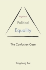 Against Political Equality : The Confucian Case - Book