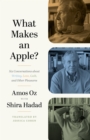 What Makes an Apple? : Six Conversations about Writing, Love, Guilt, and Other Pleasures - eBook