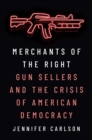 Merchants of the Right : Gun Sellers and the Crisis of American Democracy - eBook