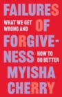 Failures of Forgiveness : What We Get Wrong and How to Do Better - eBook