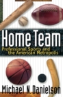 Home Team : Professional Sports and the American Metropolis - eBook