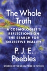 The Whole Truth : A Cosmologist's Reflections on the Search for Objective Reality - Book