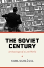 The Soviet Century : Archaeology of a Lost World - eBook