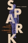 Spark : The Life of Electricity and the Electricity of Life - eBook