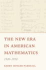 The New Era in American Mathematics, 1920-1950 - eBook