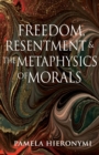 Freedom, Resentment, and the Metaphysics of Morals - Book