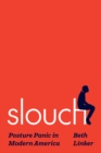 Slouch : Posture Panic in Modern America - Book