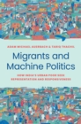 Migrants and Machine Politics : How India's Urban Poor Seek Representation and Responsiveness - eBook