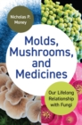 Molds, Mushrooms, and Medicines : Our Lifelong Relationship with Fungi - Book