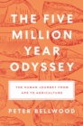 The Five-Million-Year Odyssey : The Human Journey from Ape to Agriculture - eBook