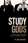 Study Gods : How the New Chinese Elite Prepare for Global Competition - eBook
