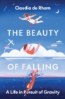 The Beauty of Falling : A Life in Pursuit of Gravity - eBook