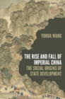 The Rise and Fall of Imperial China : The Social Origins of State Development - eBook