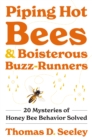 Piping Hot Bees and Boisterous Buzz-Runners : 20 Mysteries of Honey Bee Behavior Solved - eBook