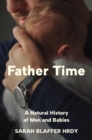 Father Time : A Natural History of Men and Babies - Book