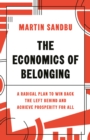 The Economics of Belonging : A Radical Plan to Win Back the Left Behind and Achieve Prosperity for All - eBook