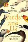 Birds and Us : A 12,000-Year History from Cave Art to Conservation - eBook