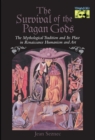 The Survival of the Pagan Gods : The Mythological Tradition and Its Place in Renaissance Humanism and Art - eBook