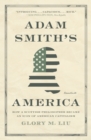 Adam Smith’s America : How a Scottish Philosopher Became an Icon of American Capitalism - Book