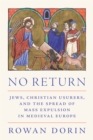 No Return : Jews, Christian Usurers, and the Spread of Mass Expulsion in Medieval Europe - eBook