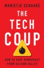 The Tech Coup : How to Save Democracy from Silicon Valley - eBook