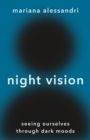 Night Vision : Seeing Ourselves through Dark Moods - eBook