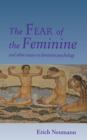 The Fear of the Feminine : And Other Essays on Feminine Psychology - eBook