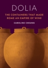 Dolia : The Containers That Made Rome an Empire of Wine - Book
