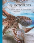 The Lives of Octopuses and Their Relatives : A Natural History of Cephalopods - Book
