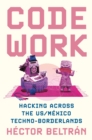 Code Work : Hacking across the US/Mexico Techno-Borderlands - eBook