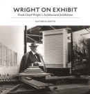 Wright on Exhibit : Frank Lloyd Wright's Architectural Exhibitions - eBook