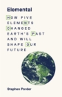 Elemental : How Five Elements Changed Earth's Past and Will Shape Our Future - eBook