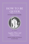 How to Be Queer : An Ancient Guide to Sexuality - eBook