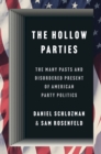 The Hollow Parties : The Many Pasts and Disordered Present of American Party Politics - eBook
