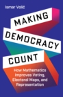 Making Democracy Count : How Mathematics Improves Voting, Electoral Maps, and Representation - eBook
