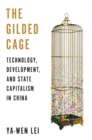 The Gilded Cage : Technology, Development, and State Capitalism in China - eBook